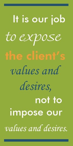 Your job as a coach is to focus on your clients values and desires